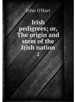 Irish pedigrees or, The origin and s