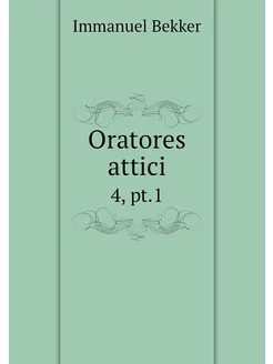 Oratores attici. 4, pt.1