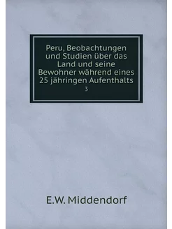 Peru, Beobachtungen und Studien über