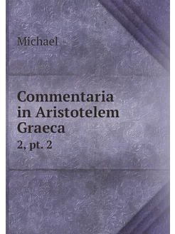 Commentaria in Aristotelem Graeca. 2