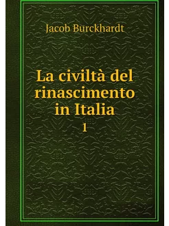 La civiltà del rinascimento in Italia. 1