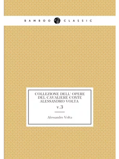 Collezione dell' opere del cavaliere Conte Alessandr