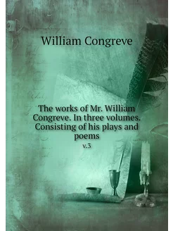 The works of Mr. William Congreve. In