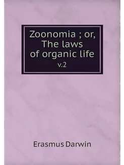 Zoonomia or, The laws of organic li