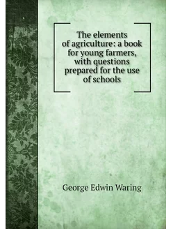 The elements of agriculture a book f