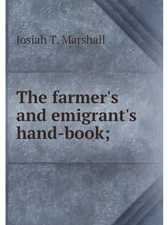 The farmer's and emigrant's hand-book