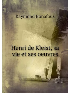 Henri de Kleist, sa vie et ses oeuvres