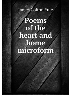 Poems of the heart and home microform