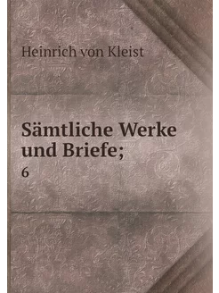 Sämtliche Werke und Briefe . 6