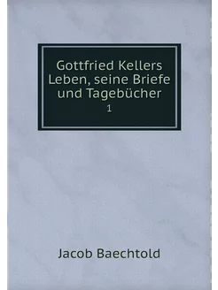 Gottfried Kellers Leben, seine Briefe