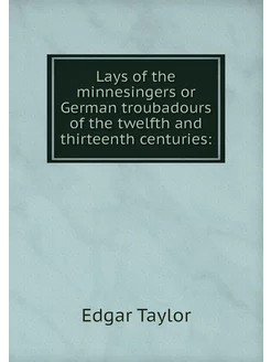 Lays of the minnesingers or German tr