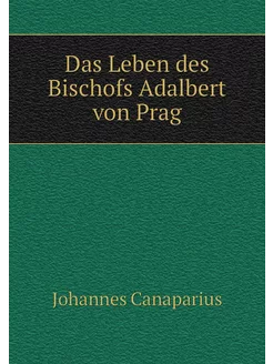 Das Leben des Bischofs Adalbert von Prag