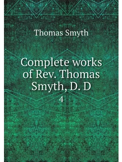 Complete works of Rev. Thomas Smyth