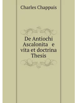 De Antiochi Ascalonita e vita et