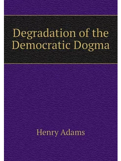 Degradation of the Democratic Dogma