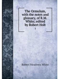 The Ormulum, with the notes and gloss