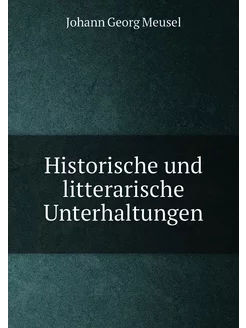 Historische und litterarische Unterhaltungen