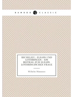 Richelieu, Elsass und Lothringen ein Beitrag zur e