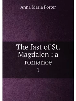 The fast of St. Magdalen a romance. 1