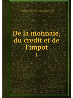 De la monnaie, du credit et de l'impo