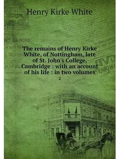 The remains of Henry Kirke White, of