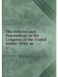 The Debates and Proceedings in the Co