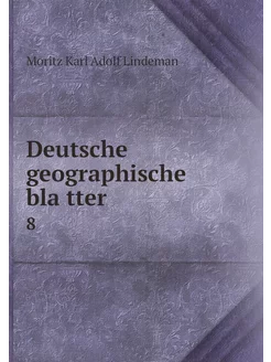 Deutsche geographische blätter . 8