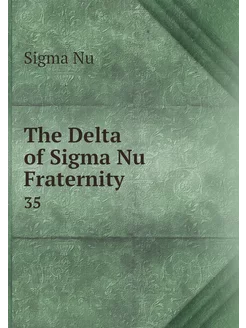 The Delta of Sigma Nu Fraternity. 35