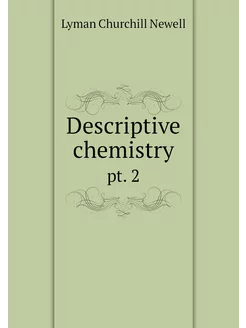 Descriptive chemistry. pt. 2