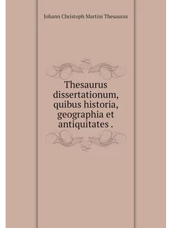 Thesaurus dissertationum, quibus hist