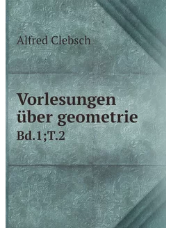 Vorlesungen über geometrie. Bd.1 T.2