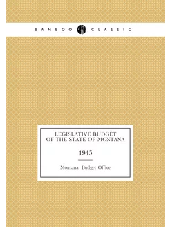 Legislative budget of the State of Montana. 1945