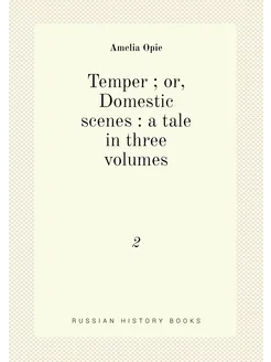 Temper or, Domestic scenes a tale in three volum