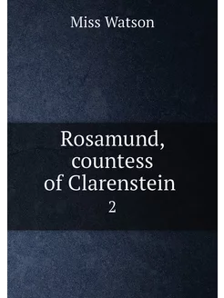 Rosamund, countess of Clarenstein . 2