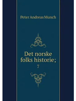 Det norske folks historie . 7