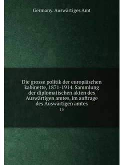 Die grosse politik der europäischen kabinette, 1871-