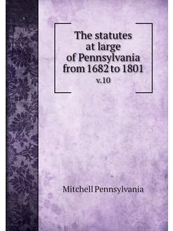 The statutes at large of Pennsylvania