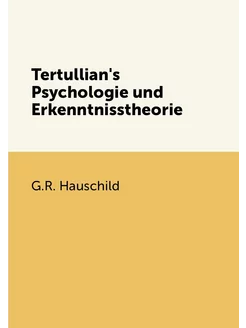 Tertullian's Psychologie und Erkenntnisstheorie