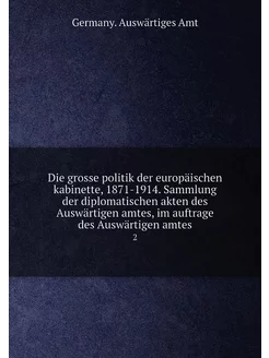 Die grosse politik der europäischen kabinette, 1871-