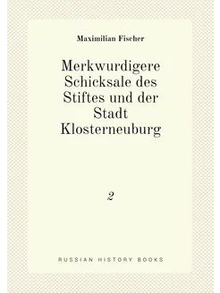 Merkwurdigere Schicksale des Stiftes und der Stadt K