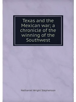 Texas and the Mexican war a chronicl