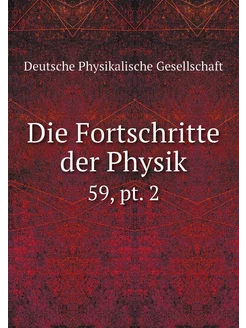 Die Fortschritte der Physik. 59, pt. 2