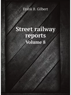 Street railway reports. Volume 8