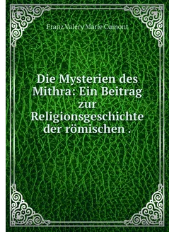 Die Mysterien des Mithra Ein Beitrag