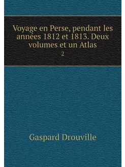 Voyage en Perse, pendant les années 1