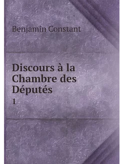 Discours à la Chambre des Députés. 1