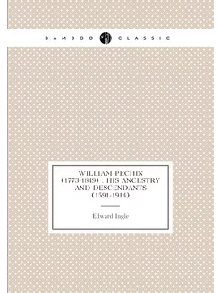 William Pechin (1773-1849) his ancestry and descen