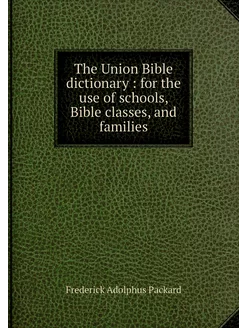 The Union Bible dictionary for the