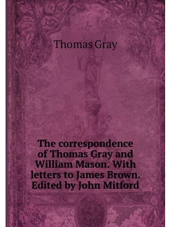 The correspondence of Thomas Gray and