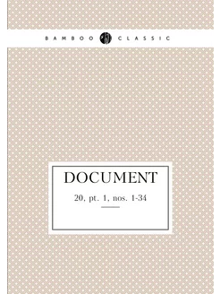 Document. 20, pt. 1, nos. 1-34